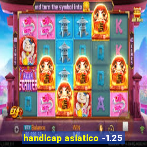 handicap asiatico -1.25