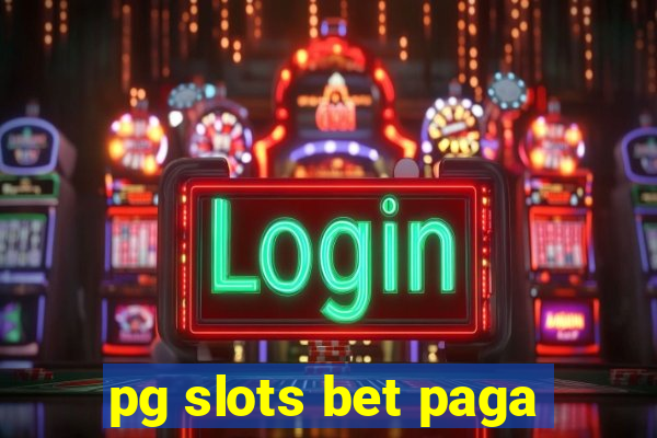 pg slots bet paga