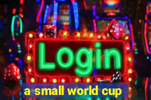 a small world cup