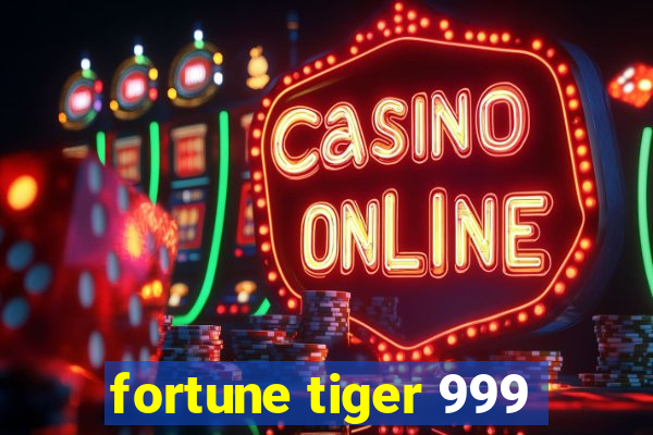 fortune tiger 999