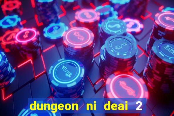 dungeon ni deai 2 temporada dublado meus animes dublado