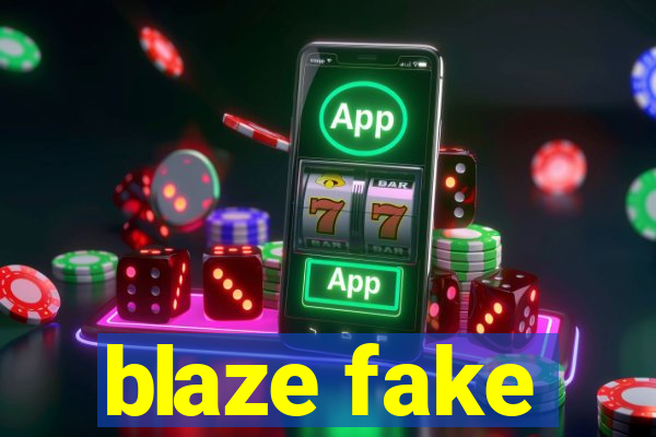 blaze fake