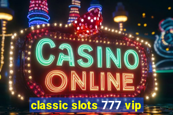 classic slots 777 vip