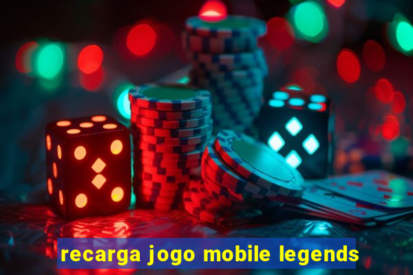 recarga jogo mobile legends