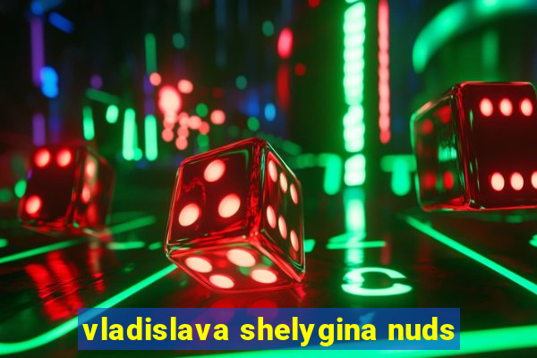 vladislava shelygina nuds