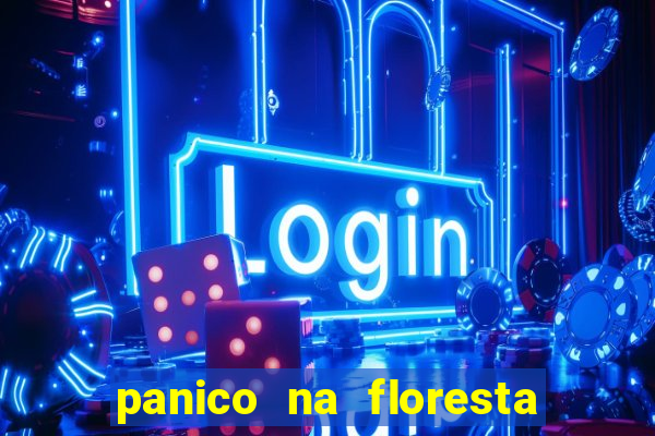 panico na floresta 4 filme completo dublado mega filmes