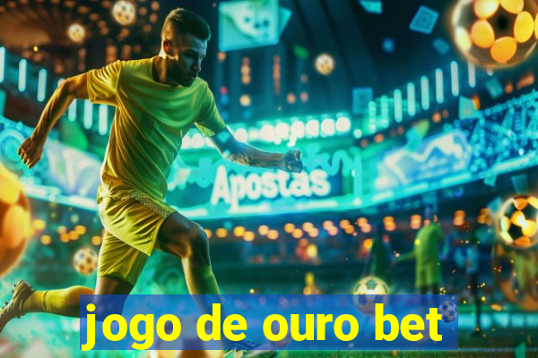 jogo de ouro bet