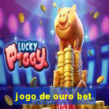 jogo de ouro bet