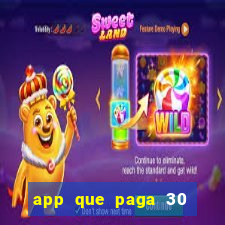 app que paga 30 reais para se cadastrar