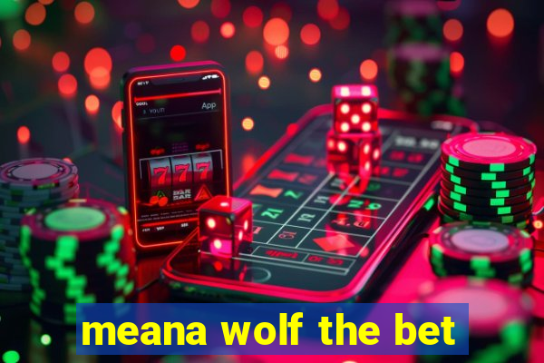 meana wolf the bet