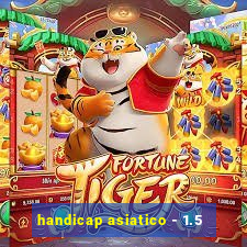 handicap asiatico - 1.5