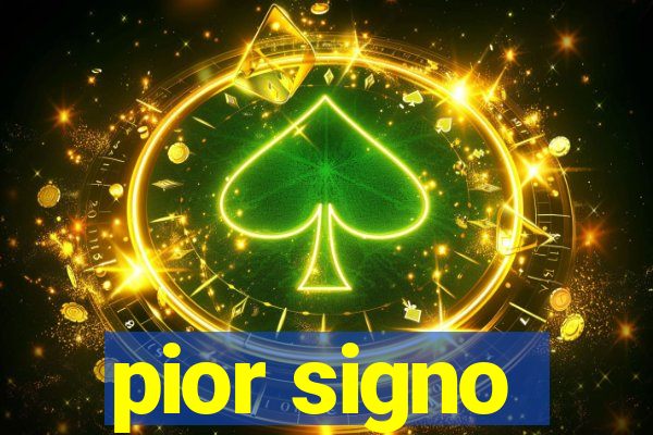 pior signo