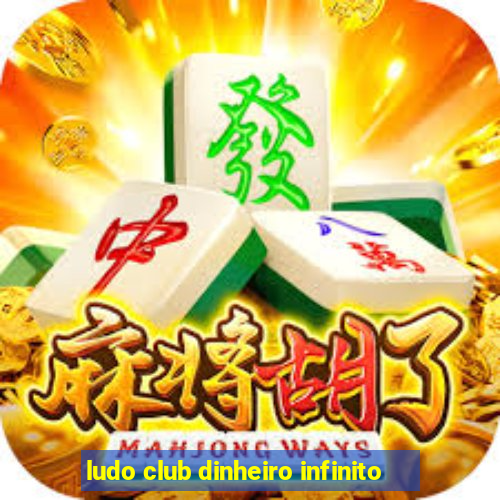 ludo club dinheiro infinito