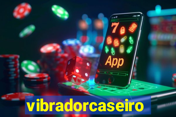 vibradorcaseiro