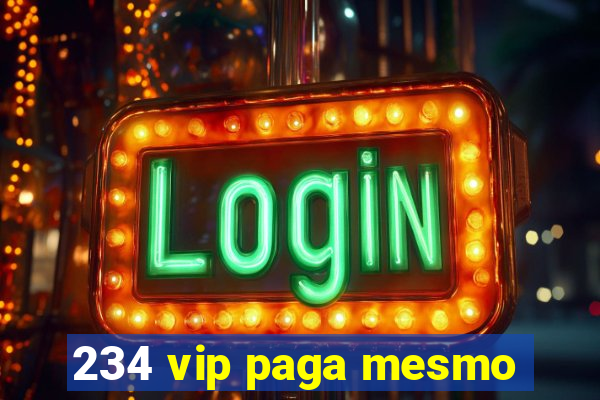 234 vip paga mesmo