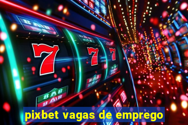 pixbet vagas de emprego