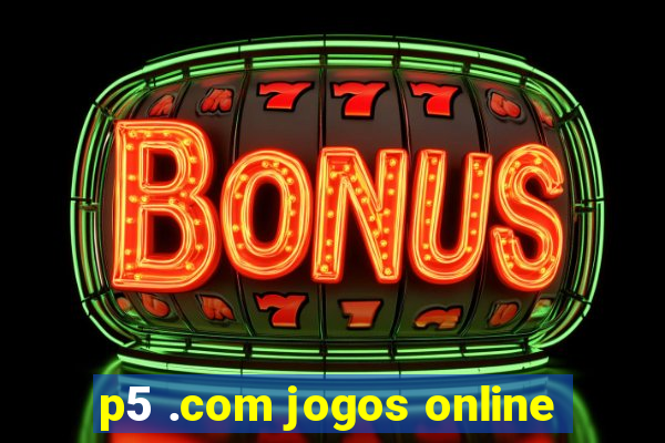 p5 .com jogos online