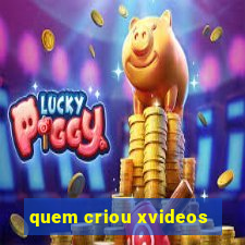 quem criou xvideos