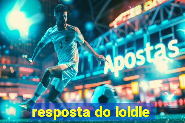 resposta do loldle