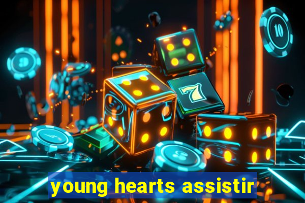 young hearts assistir