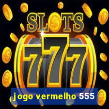 jogo vermelho 555