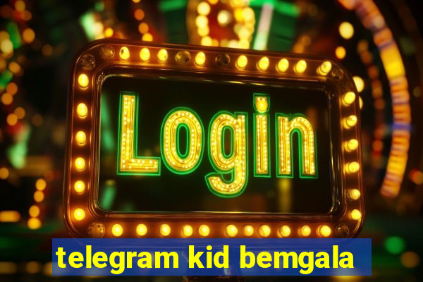 telegram kid bemgala