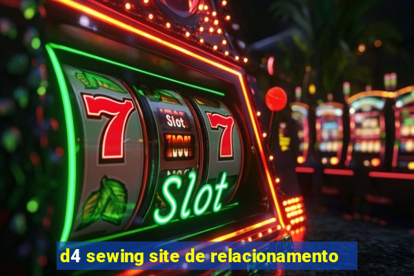 d4 sewing site de relacionamento