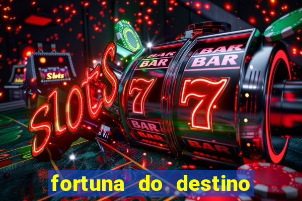 fortuna do destino fortuna do dentinho