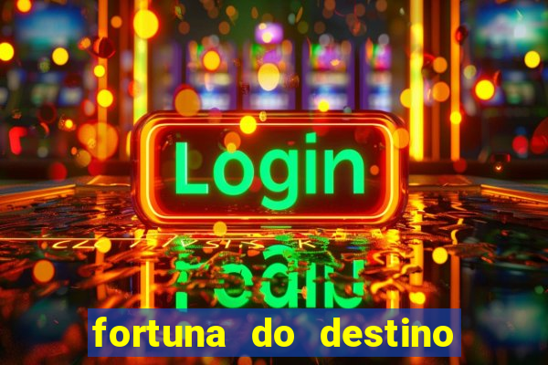 fortuna do destino fortuna do dentinho