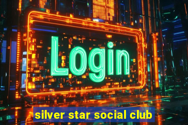 silver star social club