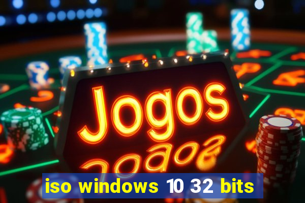 iso windows 10 32 bits