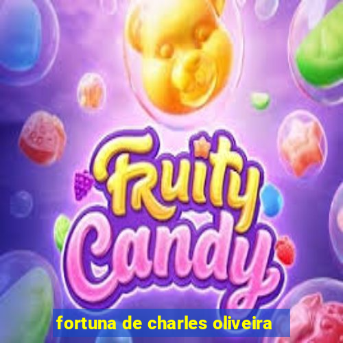 fortuna de charles oliveira