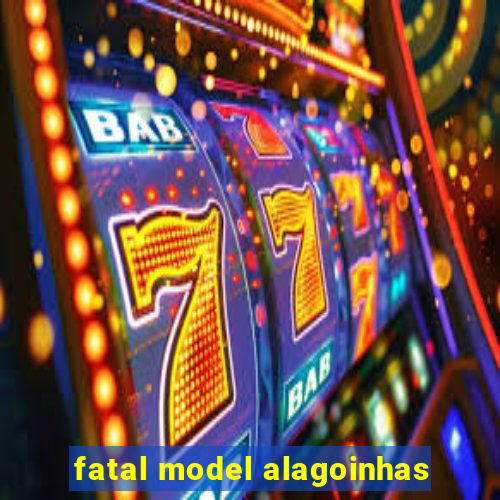 fatal model alagoinhas