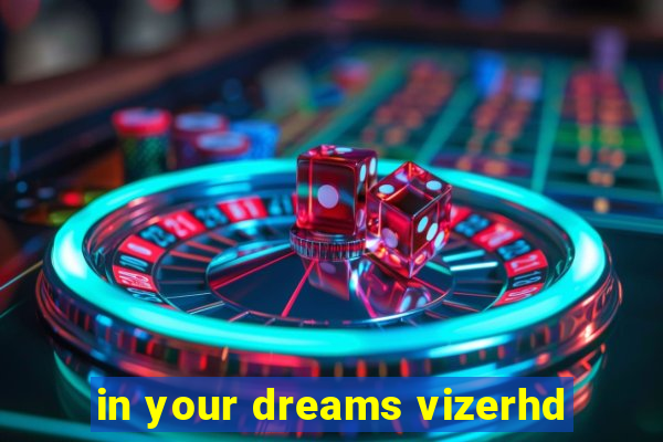 in your dreams vizerhd