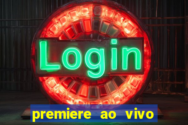 premiere ao vivo hoje gratis