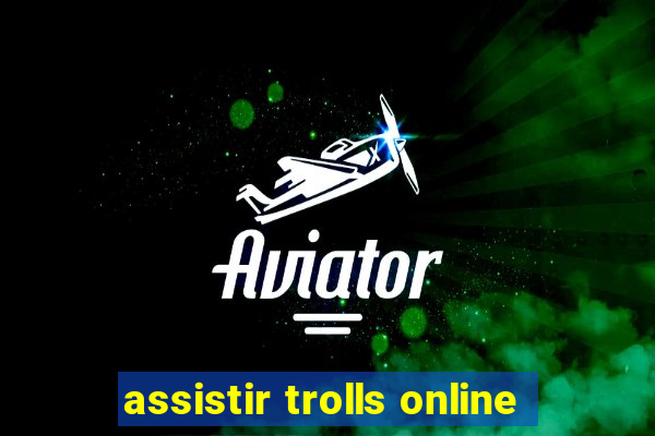 assistir trolls online