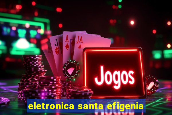 eletronica santa efigenia