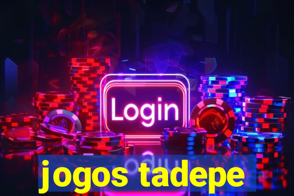 jogos tadepe