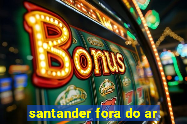 santander fora do ar