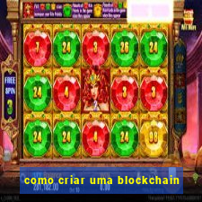 como criar uma blockchain