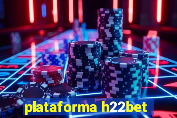 plataforma h22bet