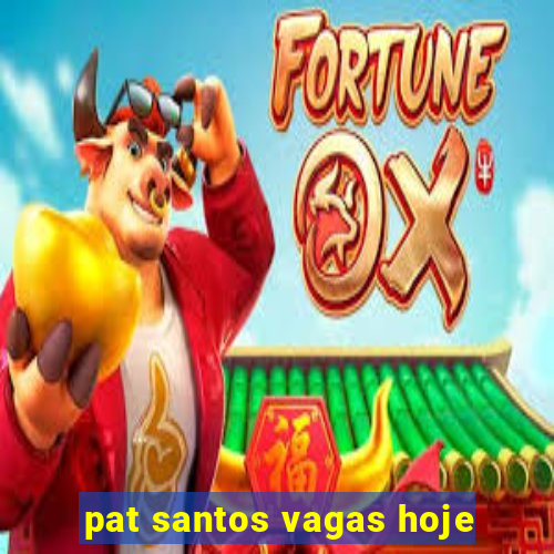 pat santos vagas hoje