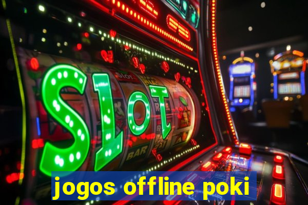 jogos offline poki