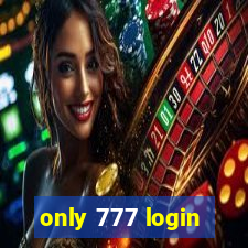 only 777 login