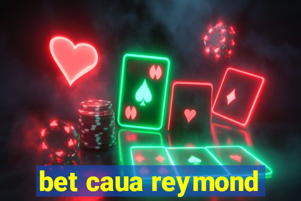 bet caua reymond