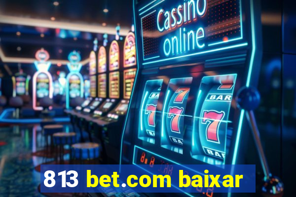 813 bet.com baixar