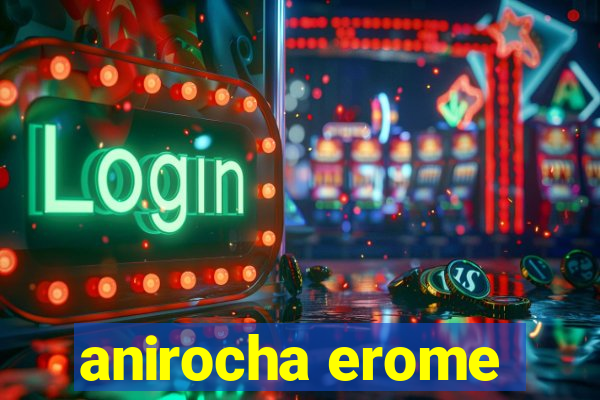 anirocha erome