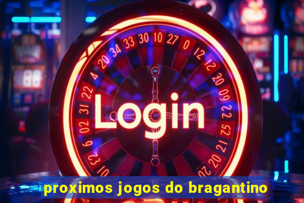 proximos jogos do bragantino