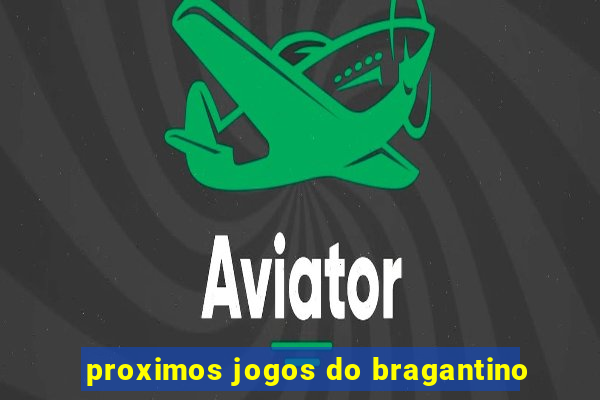 proximos jogos do bragantino