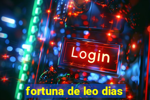 fortuna de leo dias